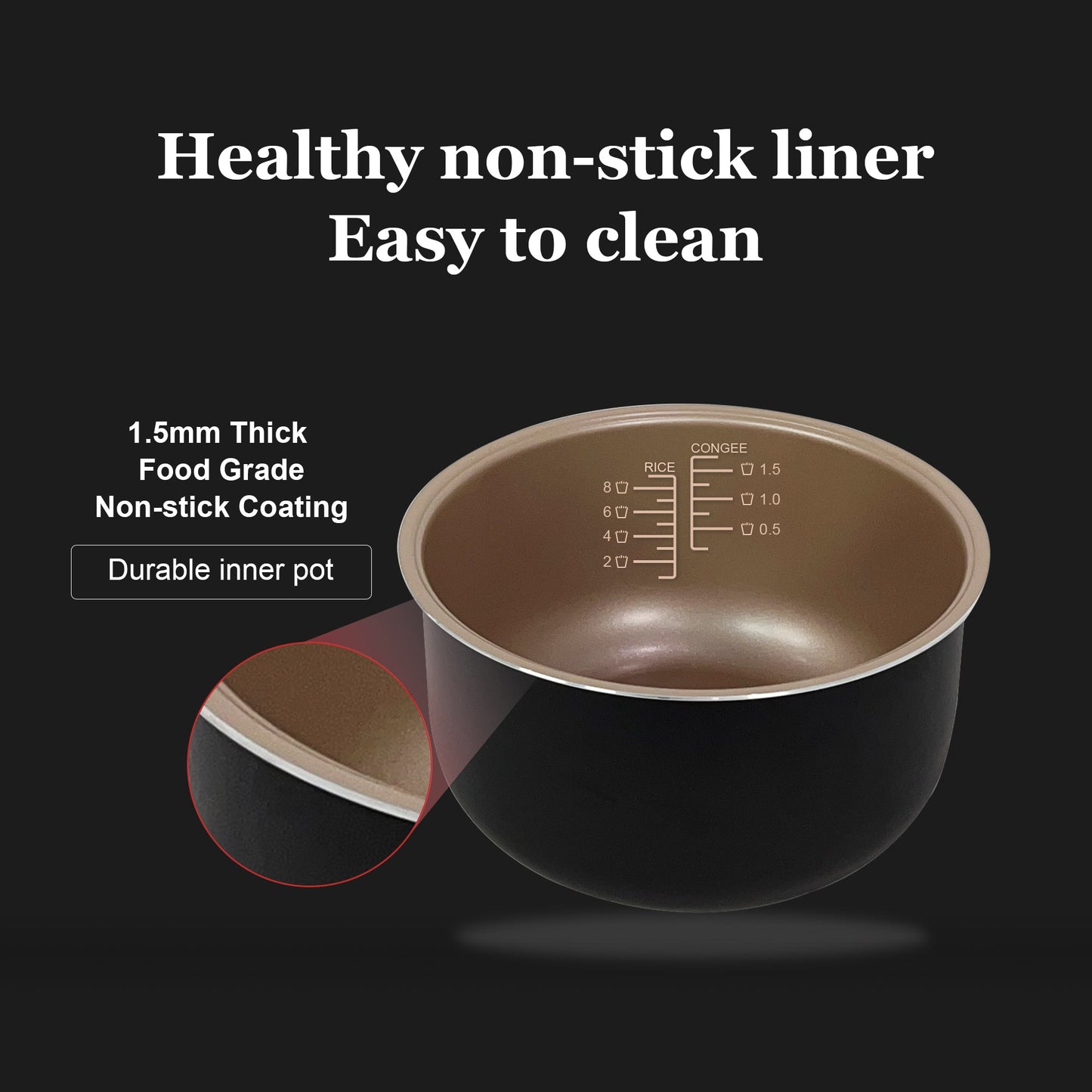 Removable inner pot with non-stick dual-layer surface for easy cleaning.